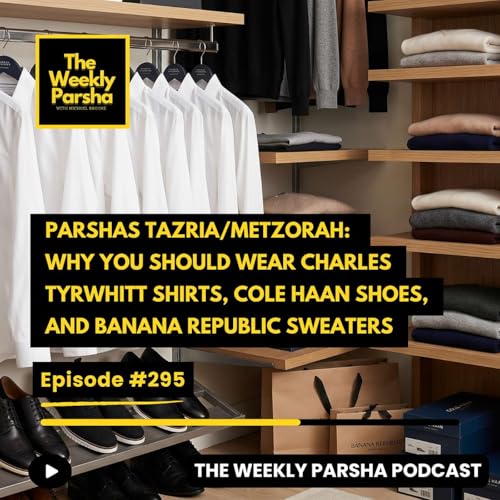 Parshas Tazria/Metzorah: Why You Should Wear Charles Tyrwhitt Shirts, Cole Haan Shoes, and Banana Republic Sweaters