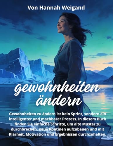 Gewohnheiten ändern: Wie man Ergebnisse erzielt: Ein praktisches Handbuch, um Gewohnheiten zu verbessern, Disziplin zu stärken und dauerhafte Veränderungen zu erreichen, ohne Druck und übert
