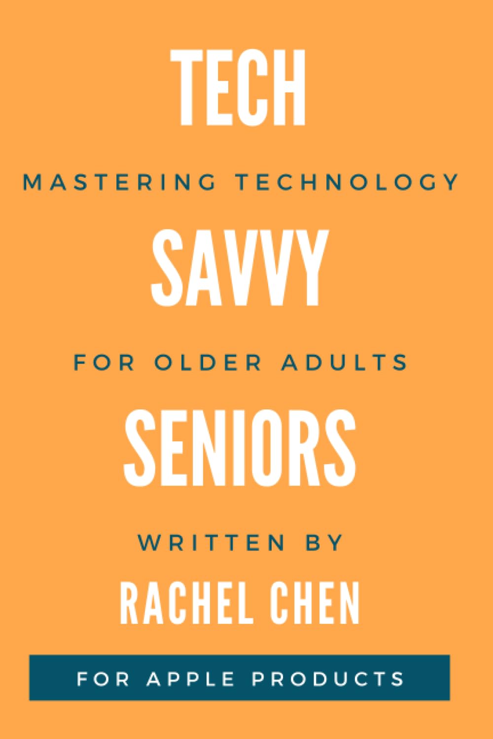 Tech Savvy Seniors: Mastering Technology for Older Adults (for Apple Products)