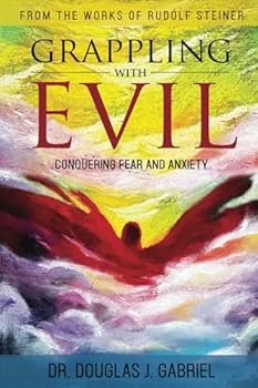 Paperback Grappling with Evil: Conquering Fear and Anxiety (From the Works of Rudolf Steiner) Book