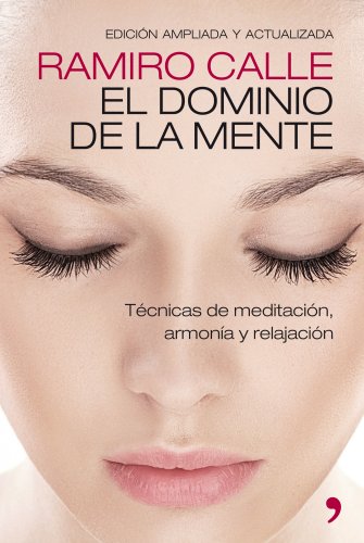 El dominio de la mente: Técnicas de meditación, armonía y relajación (Fuera de Colección) (Span El dominio de la mente: Técnicas de meditación, armonía y relajación (Fuera de Colección) (Span