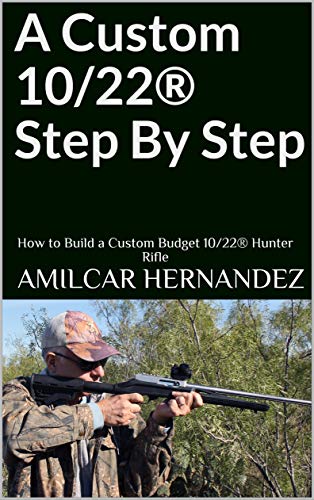 A Custom 10/22® Step By Step: How to Build a Custom Budget 10/22® Hunter Rifle