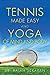 Tennis Made Easy and Yoga of Mind and Body