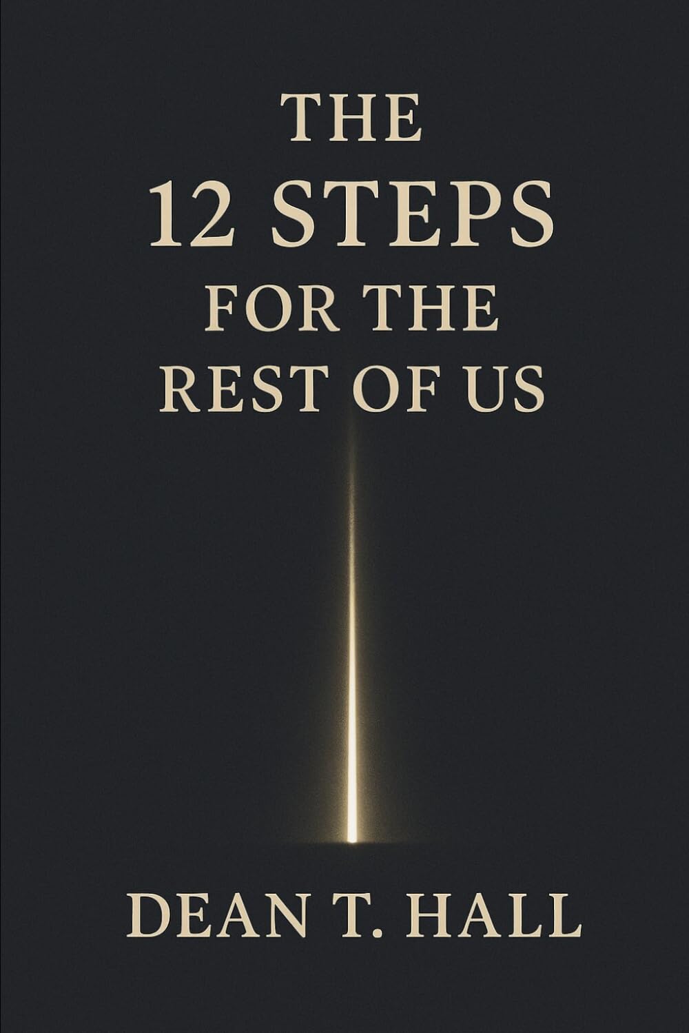 The 12 Steps for the Rest of Us: Honesty, Responsibility, and a Practical Path to Living in Alignment