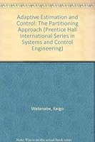 Adaptive Estimation and Control: Partitioning Approach (Prentice Hall International Series in Systems and Control Engineering) 0130054224 Book Cover