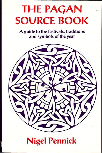 The Pagan Source Book: A Guide to the Festivals, Traditions and Symbols of the Year