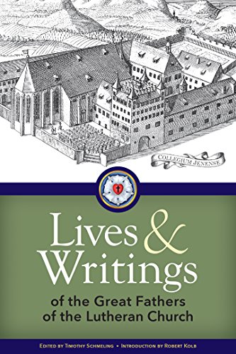 Lives and Writings of the Great Fathers of the Lutheran Church