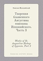 Works of St. Augustine Bishop of Ipponia. Part 3 5519439664 Book Cover