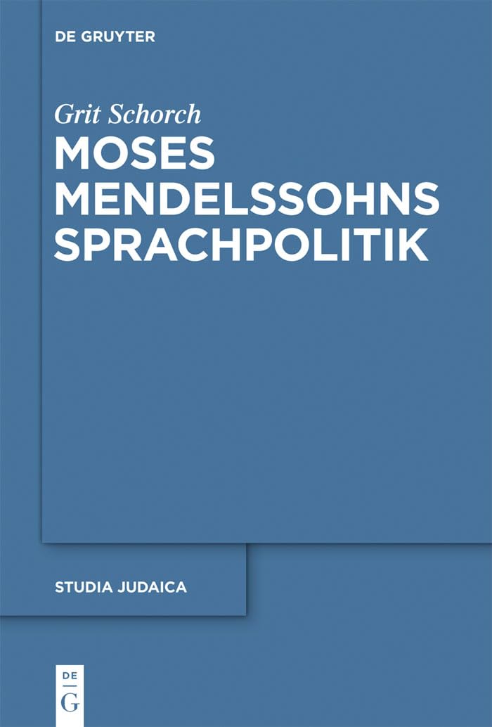 Moses Mendelssohns Sprachpolitik: 67 (Studia Judaica, 67)