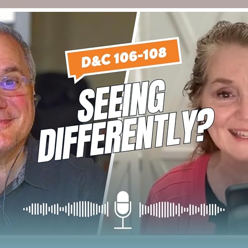 What Happens When We See Others as God Sees Them? - Come Follow Me D&C 106-108 | Still Learning