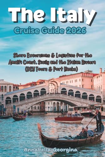 Italy Cruise Guide 2026: Shore Excursions & Logistics for the Amalfi Coast, Sicily and the Italian Riviera (DIY Tours & Port Hacks) (The Insider's Short Cruise Guides)