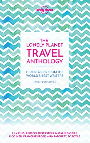 The Lonely Planet Travel Anthology: True stories from the world's best writers (Lonely Planet Travel Literature)