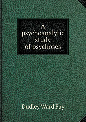 A psychoanalytic study of psychoses 5519484694 Book Cover