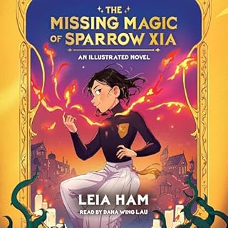 The Missing Magic of Sparrow Xia Audiobook By Leia Ham cover art