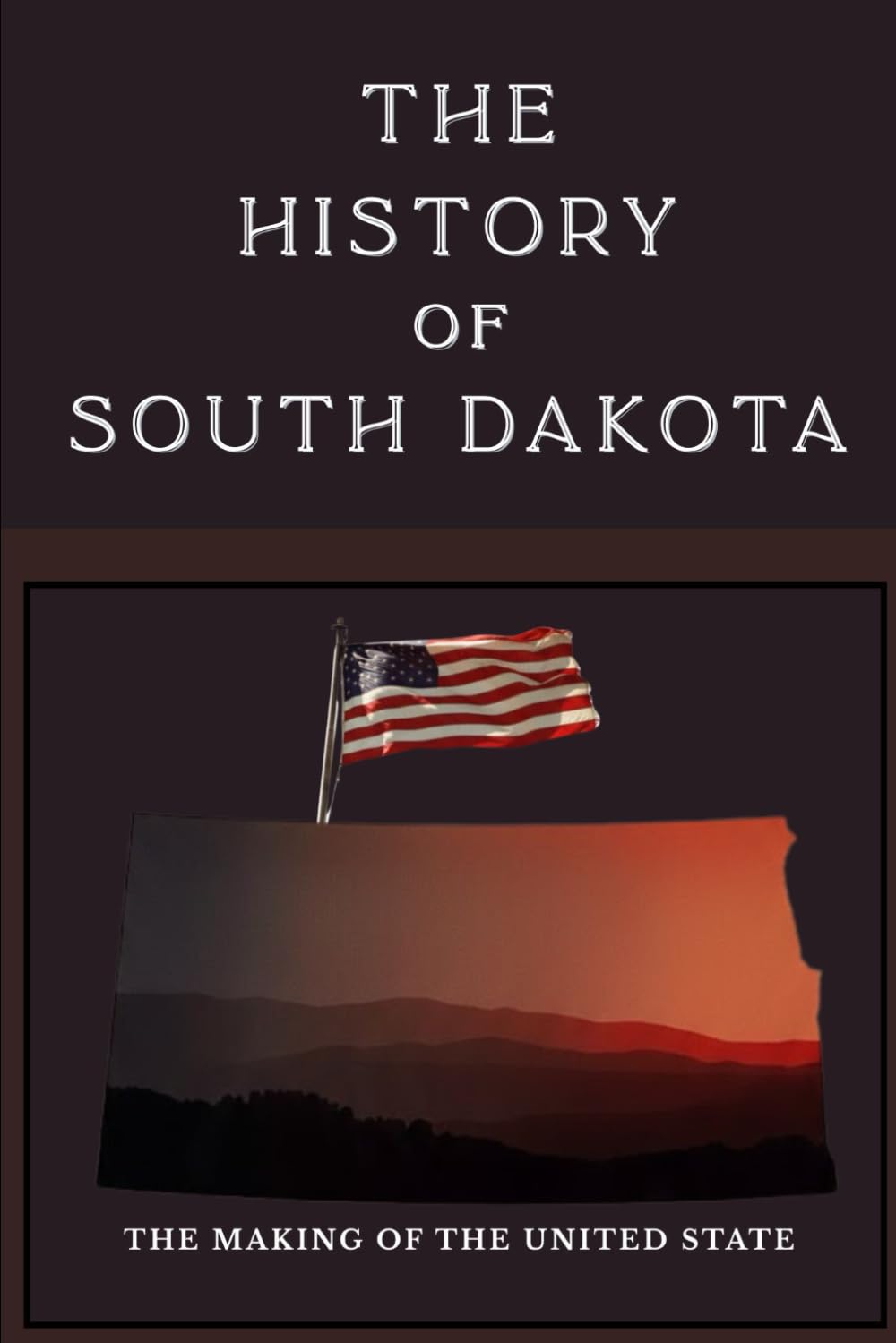 The History of South Dakota: The Making of the United States