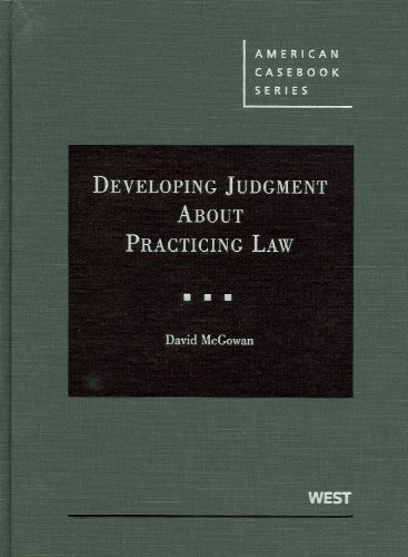 McGowan's Developing Judgment About Practicing Law (American Casebook Series) McGowan's Developing Judgment About Practicing Law (American Casebook Series)