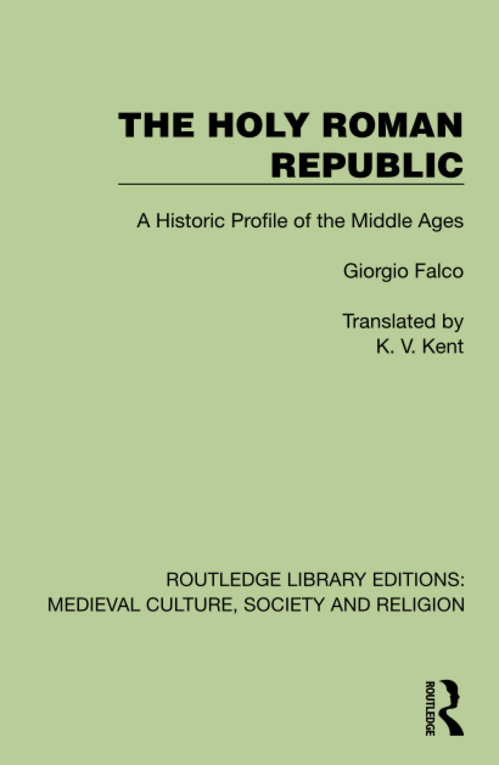 The Holy Roman Republic: A Historic Profile of the Middle Ages (Routledge Library Editions: Medieval Culture, Society, & Religion)