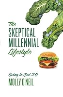 The Skeptical Millennial Lifestyle: Living to Eat 2.0 1544500165 Book Cover