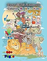 Cute Wild Animals Coloring Book for Kids: A cute animals book that kids love: books for kids ages 4-8 B08DSX91HW Book Cover