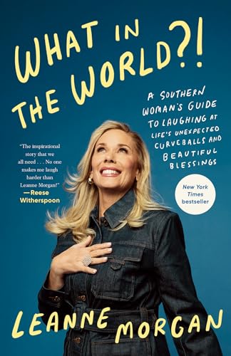 What in the World?!: A Southern Woman's Guide to Laughing at Life's Unexpected Curveballs and Beautiful Blessings