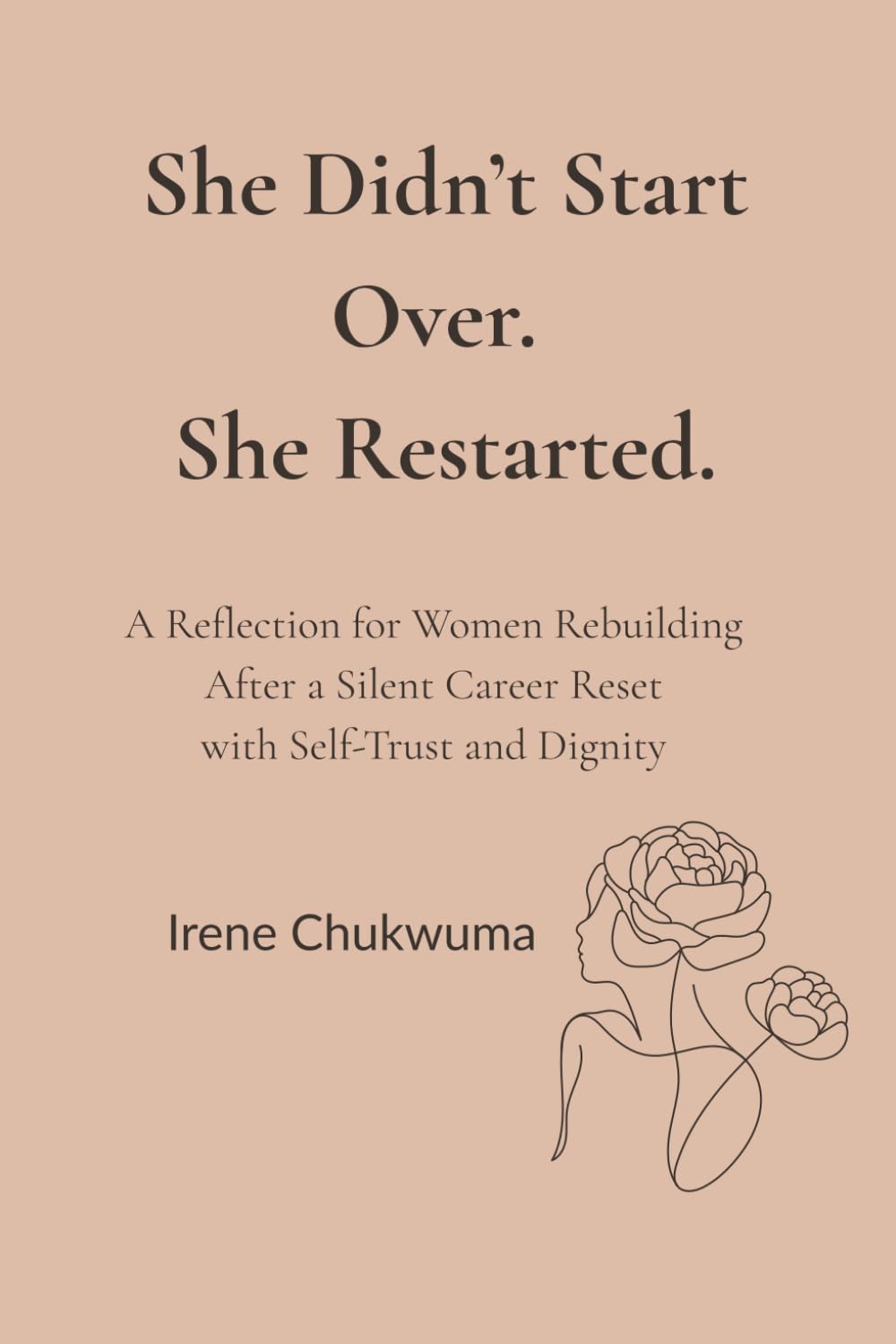 She Didn’t Start Over. She Restarted.: A Reflection for Women Rebuilding After a Silent Career Reset with Self-Trust and Dignity