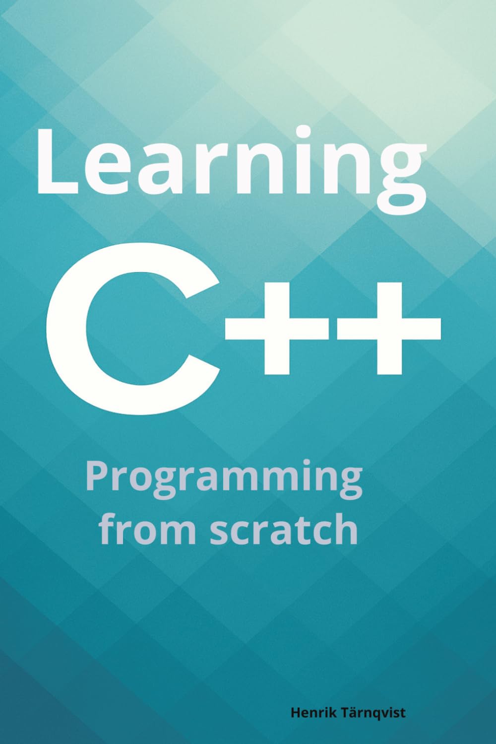 Learning C++: Programming from scratch - for beginners that have an interest in software programming