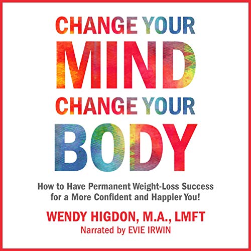 Change Your Mind, Change Your Body: How to Have Permanent Weight Loss Success for a More Confident and Happier You! by Wendy Higdon episode artwork
