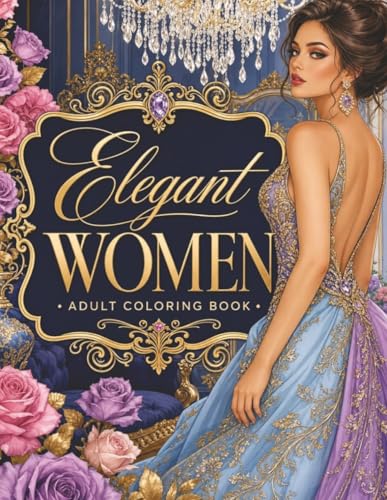 Elegant Women Coloring Book: 50 Glamorous Fashion Coloring Pages for Teens and Women (Dreamy Girls Coloring Series)