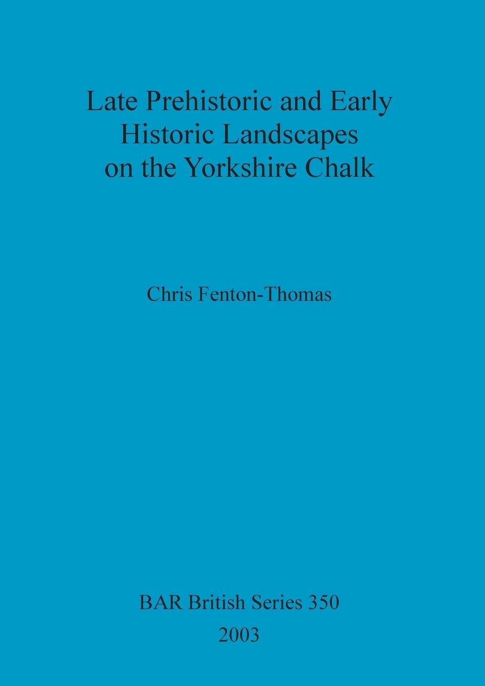 Late prehistoric and early historic landscapes on the Yorkshire chalk: 350 (British Archaeological Reports British Series)