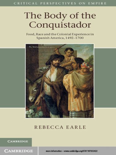 The Body of the Conquistador: Food, Race and the Colonial Experience in Spanish America, 1492–1700 (Critical Perspectives on Empire)
