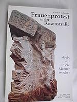 Frauenprotest in der Rosenstrasse: "Gebt uns unsere Männer wieder" (Reihe Deutsche Vergangenheit. Stätten der Geschichte Berlins) 3894680660 Book Cover