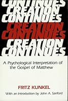 Creation Continues: A Psychological Interpretation of the Gospel of Matthew 0809129167 Book Cover