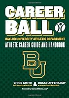 CareerBall: Baylor University Athletic Department Athlete Career Guide and Handbook: The Sport Athletes Play When They're Through Playing Sports 146113370X Book Cover