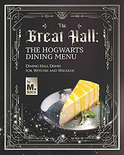 The Great Hall: The Hogwarts Dining Hall Menu: Dining Hall Dishes for Witches and Wizards