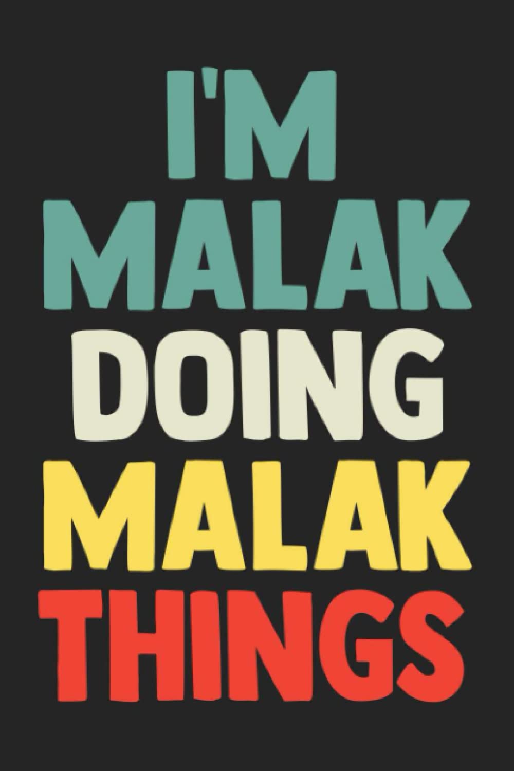 I'm Malak Doing Malak Things: Notebook Gift Malak name, Journal Personalized Gift for Malak , Gift Idea for Malak, 120 Pages