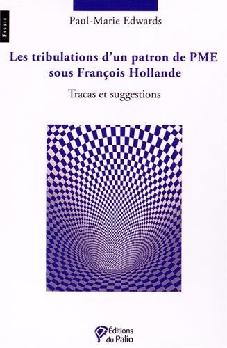 Les tribulations d'un patron de PME sous François Hollande : tracas et suggestions Livre eBook France