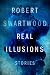 Real Illusions: Stories