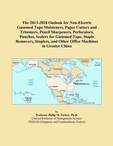 The 2013-2018 Outlook for Non-Electric Gummed Tape Moisteners, Paper Cutters and Trimmers, Pencil Sharpeners, Perforators, Punches, Scalers for Gummed ... and Other Office Machines in Greater China Paperback – January 10, 2013