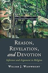 Reason, Revelation, and Devotion: Inference and Argument in Religion (Cambridge Studies in Religion, Philosophy, and Society)