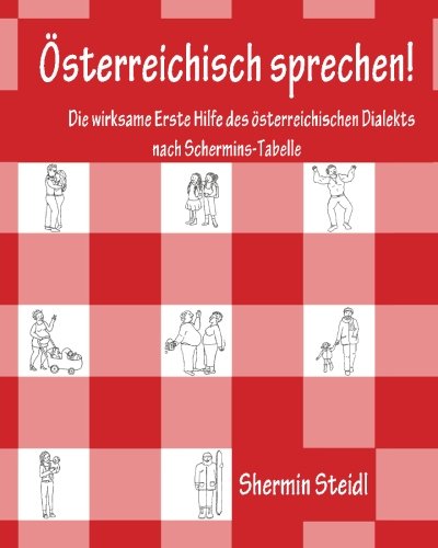 Österreichisch sprechen!: Die wirksame Erste Hilfe des österreichischen Dialekts nach Schermins-Ta Österreichisch sprechen!: Die wirksame Erste Hilfe des österreichischen Dialekts nach Schermins-Ta
