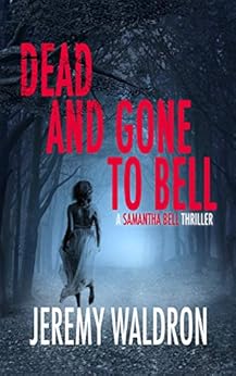 DEAD AND GONE TO BELL (A Samantha Bell Mystery Thriller Series Book 1) by [Jeremy Waldron]