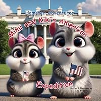 Hamster Adventures Mimi and Kiki’s American Expedition: A Story Book About Hamsters For Kids B0DDCPPTZC Book Cover