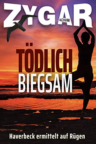 Haverbeck ermittelt auf Rügen: Tödlich biegsam: Sein 17. Fall Haverbeck ermittelt auf Rügen: Tödlich biegsam: Sein 17. Fall