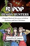 K-POP DEMON HUNTERS: A Magical Musical Adventure to Defeat Darkness and Save Christmas