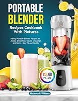 Portable Blender Recipes Cookbook With Pictures: Sixty Portable Blender Recipes for Juices, Smoothies, Soups, Dressings, and More – Stay Fit and Healthy B0D6Z81BCQ Book Cover