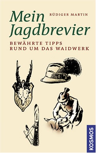 Mein Jagdbrevier: Bewährte Tipps rund um das Waidwerk Mein Jagdbrevier: Bewährte Tipps rund um das Waidwerk