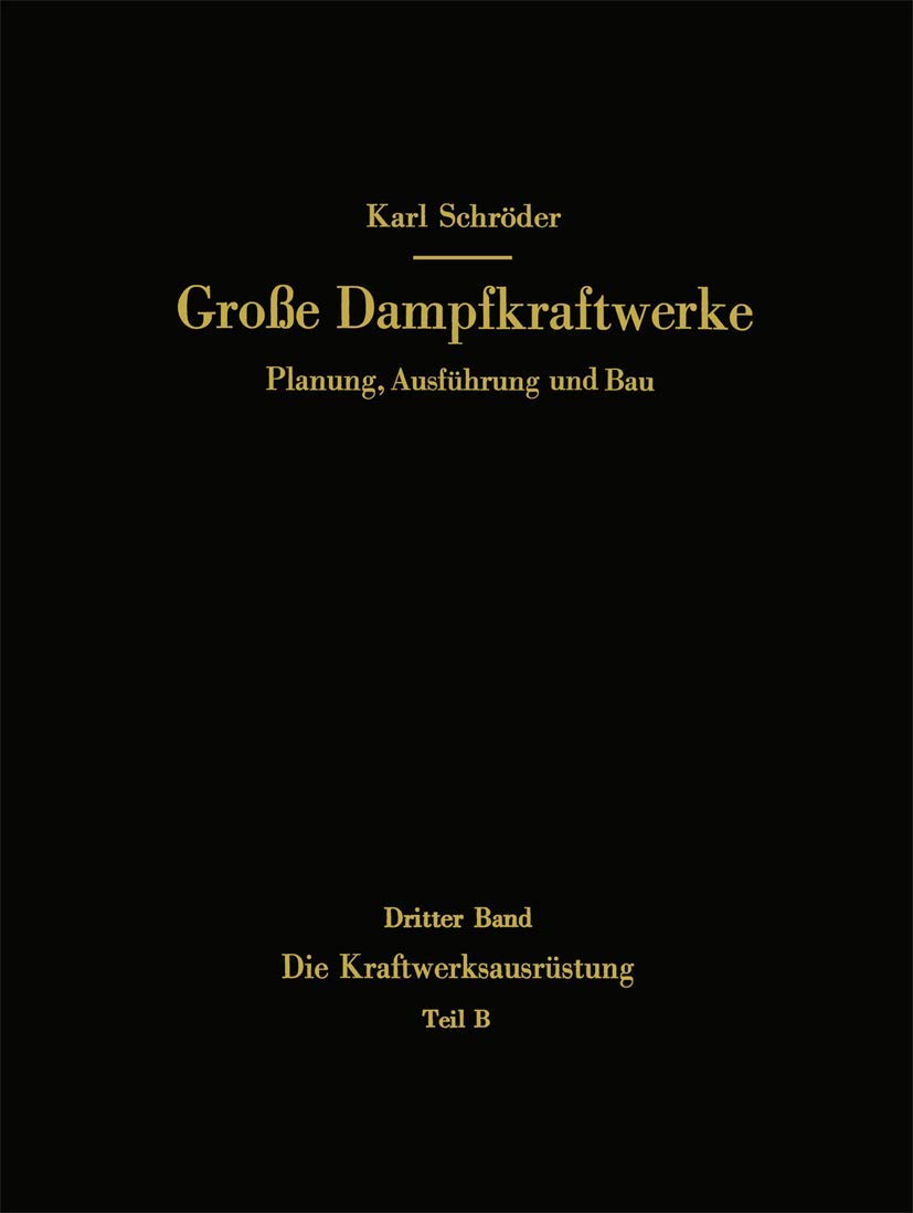 Die Kraftwerksausrustung: Teil B Dampf- und Gasturbinen, Generatoren. Leittechnik (Automatisierung, Steuerung, Regelung, Uberwachung). Nebenanlagen, ... Dampfkraftwerke, 3 / B) (German Edition)