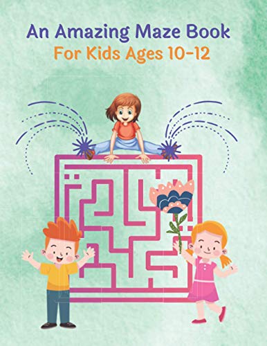 An Amazing Maze Book For Kids Ages 10-12: Mazes Puzzles book for kids :Puzzles and Problem-Solving. father gift for kids in birthday. Christmas gift her Children