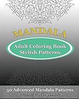 Adult Coloring Book Stylish Patterns: 50 Advanced Mandala Patterns 1542639735 Book Cover