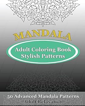 Adult Coloring Book Stylish Patterns: 50 Advanced Mandala Patterns
